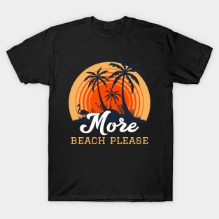 More Beach Please Beach T-Shirt